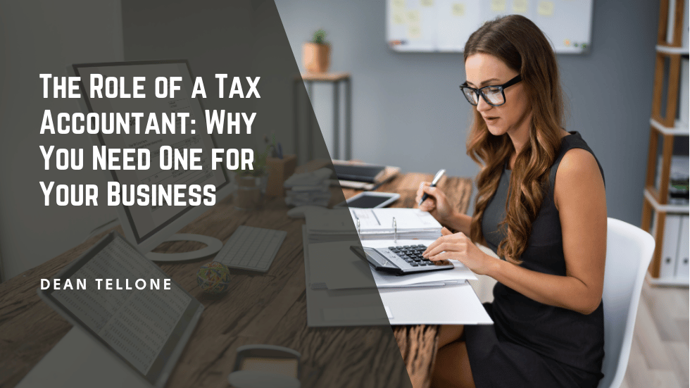 The Role of a Tax Accountant: Why You Need One for Your Business