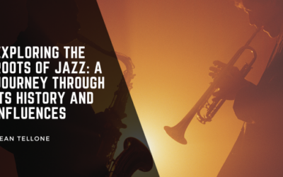 Exploring the Roots of Jazz: A Journey Through Its History and Influences